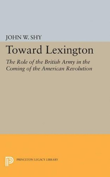 Toward Lexington by John W. Shy 9780691621975