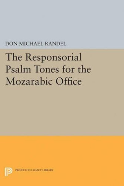 The Responsorial Psalm Tones for the Mozarabic Office by Don Michael Randel 9780691622149