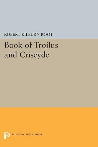 Book of Troilus and Criseyde by Robert Kilburn Root 9780691624129