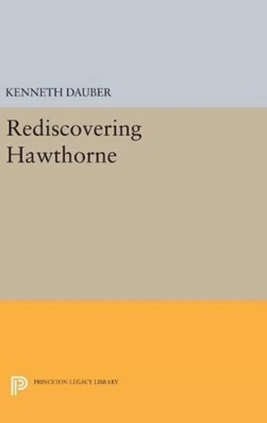 Rediscovering Hawthorne by Kenneth Dauber 9780691632544