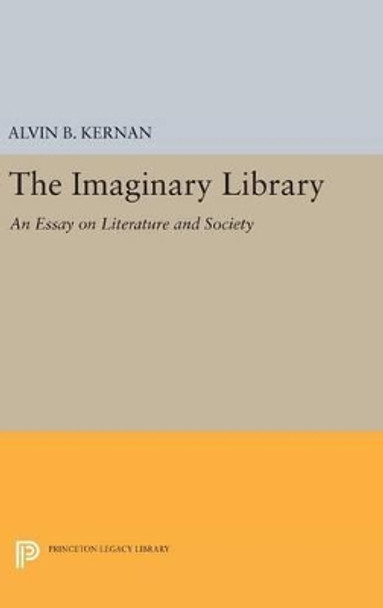 The Imaginary Library: An Essay on Literature and Society by Alvin B. Kernan 9780691642185