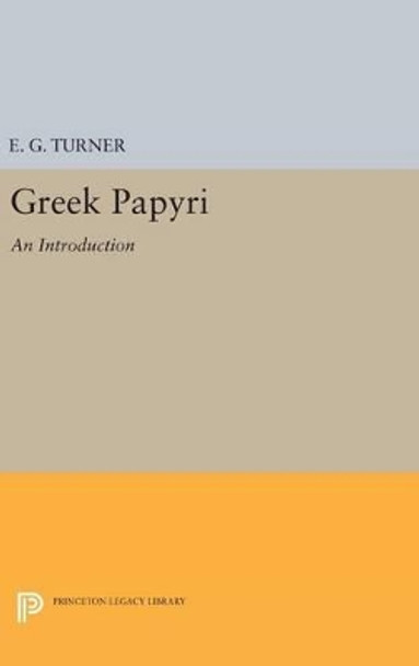 Greek Papyri: An Introduction by Eric Gardner Turner 9780691649559