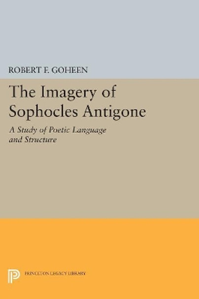 Imagery of Sophocles Antigone by Robert Francis Goheen 9780691627335