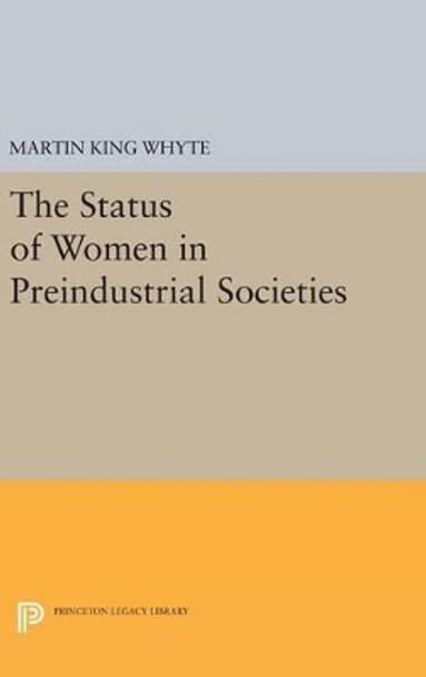 The Status of Women in Preindustrial Societies by Martin King Whyte 9780691639895