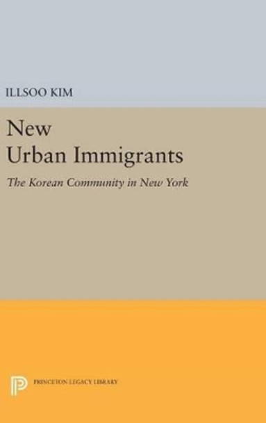 New Urban Immigrants: The Korean Community in New York by Illsoo Kim 9780691642499