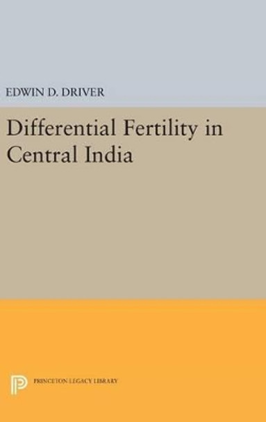 Differential Fertility in Central India by Edwin D. Driver 9780691651774