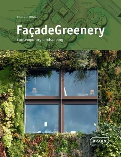 Facade Greenery: Contemporary Landscaping by Chris van Uffelen