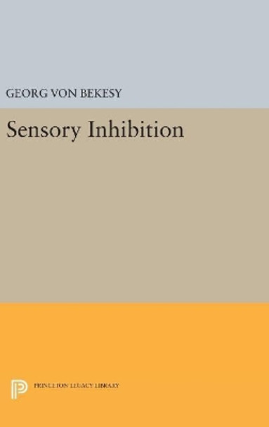 Sensory Inhibition by Georg von Bekesy 9780691654621