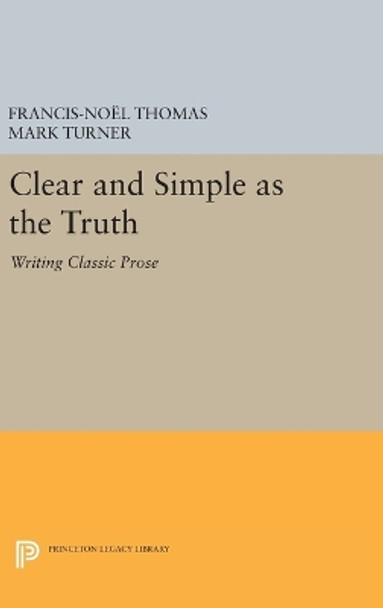 Clear and Simple as the Truth: Writing Classic Prose by Francis-Noel Thomas 9780691654744