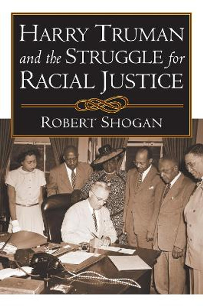 Harry Truman and the Struggle for Racial Justice by Robert Shogan 9780700619115