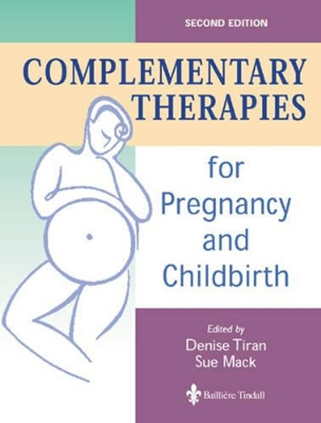 Complementary Therapies for Pregnancy and Childbirth by Denise Tiran 9780702023286