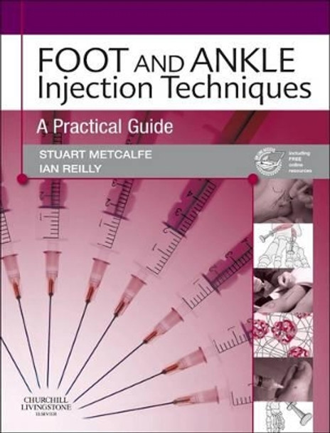 Foot and Ankle Injection Techniques: A Practical Guide by Stuart Metcalfe 9780702031076