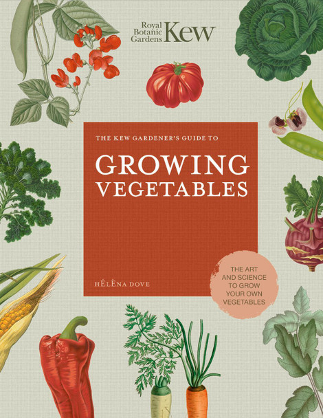 The Kew Gardener's Guide to Growing Vegetables: The Art and Science to Grow Your Own Vegetables: Volume 7 Helena Dove 9780711242784