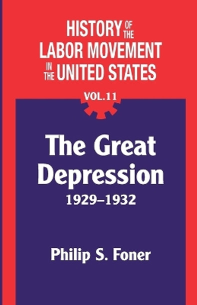 The History of the Labor Movement in the United States, Vol. 11: The Depression by Philip Foner 9780717808670