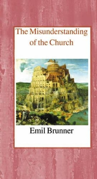 The Misunderstanding of the Church by Emil Brunner 9780718891343