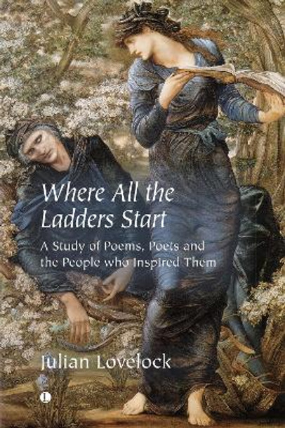 Where All the Ladders Start: A Study of Poems, Poets and the People who Inspired Them by Julian Lovelock 9780718897246