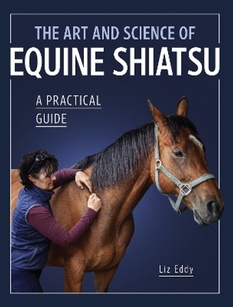 The Art and Science of Equine Shiatsu: A practical guide by Liz Eddy 9780719835056