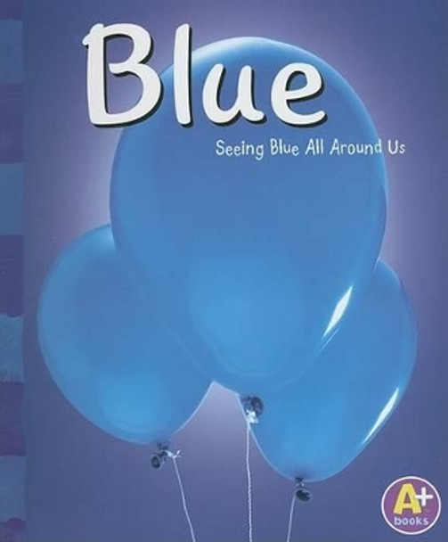 Blue: Seeing Blue All Around Us by Sarah L Schuette 9780736850643
