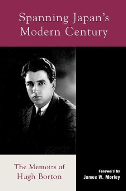 Spanning Japan's Modern Century: The Memoirs of Hugh Borton by Hugh Borton 9780739103920