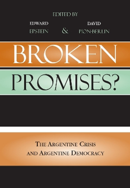 Broken Promises?: The Argentine Crisis and Argentine Democracy by Edward C. Epstein 9780739109281