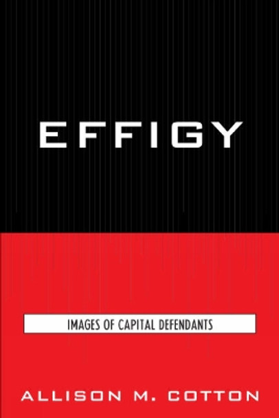 Effigy: Images of Capital Defendants by Allison M. Cotton 9780739125526