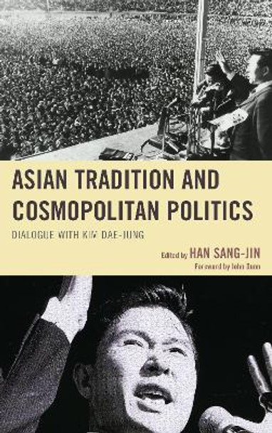 Asian Tradition and Cosmopolitan Politics: Dialogue with Kim Dae-jung by Han Sang-Jin 9780739128145