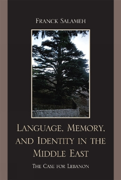 Language, Memory, and Identity in the Middle East: The Case for Lebanon by Franck Salameh 9780739137383