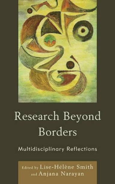 Research Beyond Borders: Multidisciplinary Reflections by Lise-Helene Smith 9780739143568