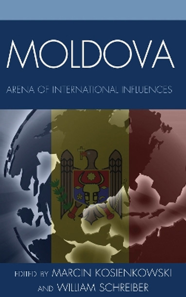 Moldova: Arena of International Influences by Marcin Kosienkowski 9780739173916
