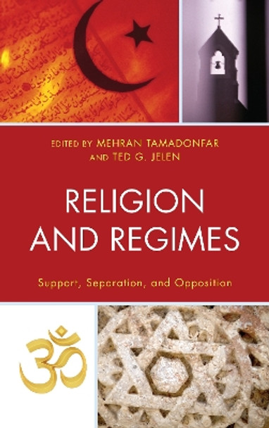 Religion and Regimes: Support, Separation, and Opposition by Ted G. Jelen 9780739176108