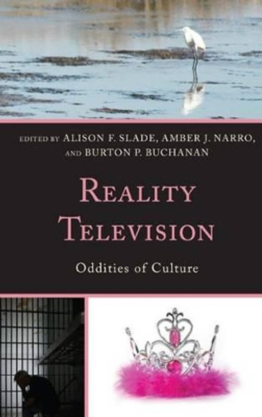 Reality Television: Oddities of Culture by Alison F. Slade 9780739185643