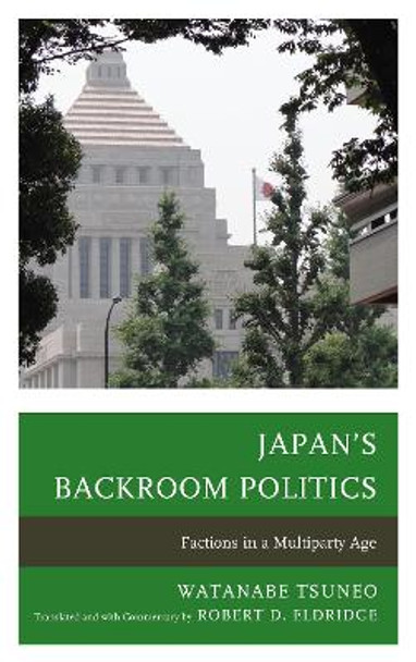 Japan's Backroom Politics: Factions in a Multiparty Age by Robert D. Eldridge 9780739186350