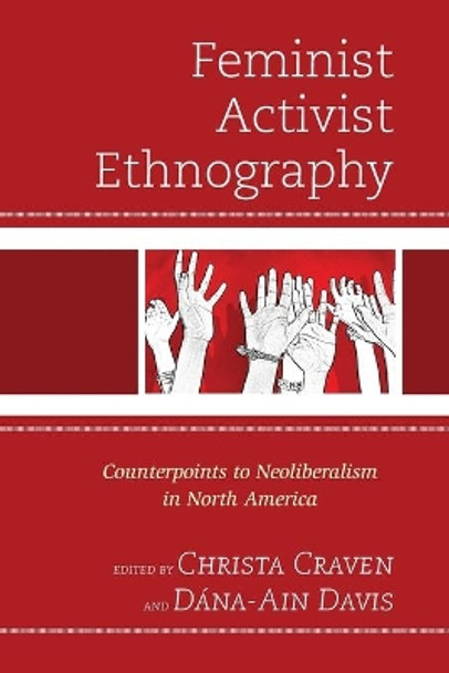 Feminist Activist Ethnography: Counterpoints to Neoliberalism in North America by Christa Craven 9780739191309