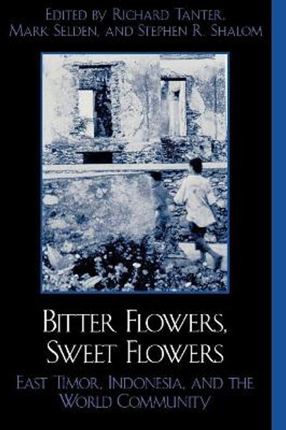 Bitter Flowers, Sweet Flowers: East Timor, Indonesia, and the World Community by Richard Tanter 9780742509689