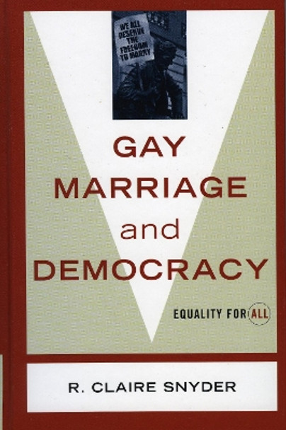 Gay Marriage and Democracy: Equality for All by Claire R. Snyder 9780742527867