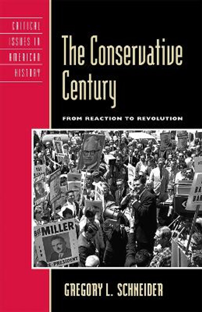 The Conservative Century: From Reaction to Revolution by Gregory L. Schneider 9780742542846