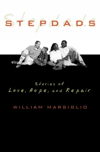 Stepdads: Stories of Love, Hope, and Repair by William Marsiglio 9780742546646