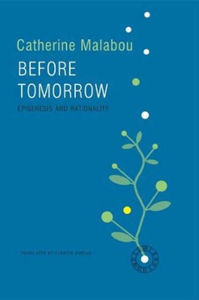 Before Tomorrow: Epigenesis and Rationality by Catherine Malabou 9780745691503