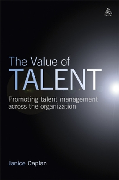 The Value of Talent: Promoting Talent Management Across the Organization by Janice Caplan 9780749459840