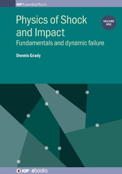 Physics of Shock and Impact: Volume 1: Fundamentals and dynamic failure by Dennis Grady 9780750312554