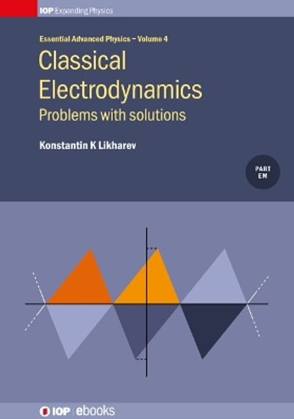 Classical Electrodynamics: Problems with solutions: Problems with solutions by Konstantin K Likharev 9780750314084