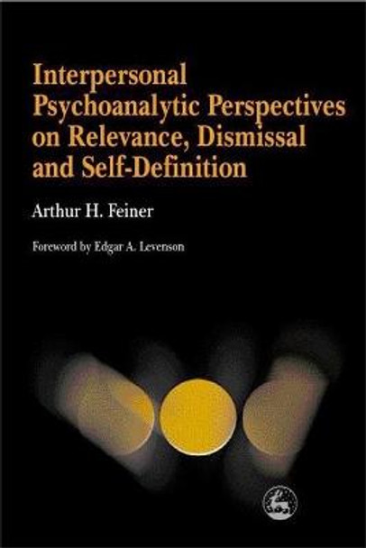 Interpersonal Psychoanalytic Perspectives on Relevance, Dismissal and Self-Definition by Arthur H. Feiner