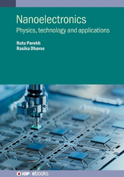 Nanoelectronics: Physics, technology and applications by Rutu Parekh 9780750348096