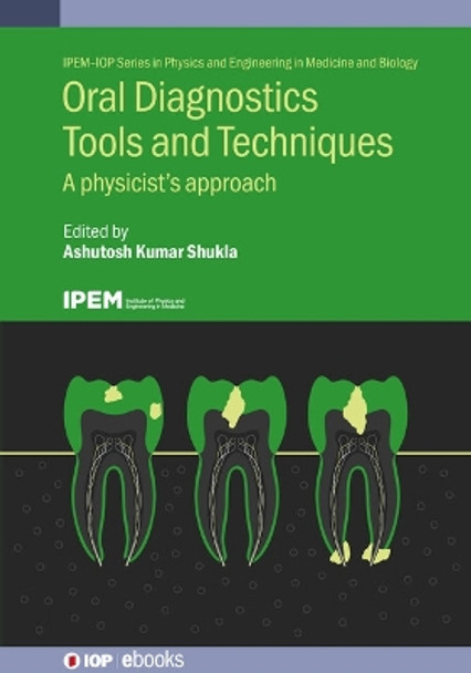 Oral Diagnostics Tools and Techniques: A Physicist’s Approach by Ashutosh Kumar Shukla 9780750353144