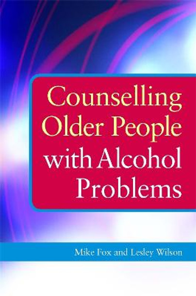 Counselling Older People with Alcohol Problems by Lesley Wilson