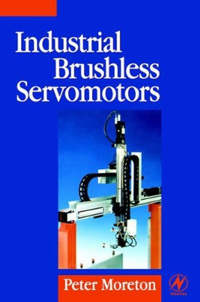 Industrial Brushless Servomotors by Peter Moreton 9780750639316