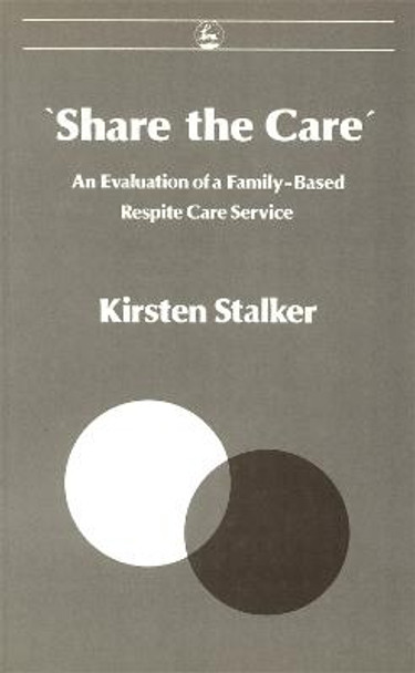 Share the Care': An Evaluation of a Family-Based Respite Care Service by Kirsten Stalker