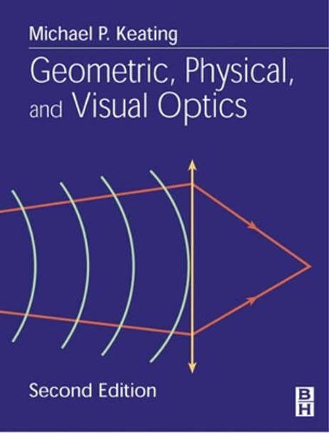 Geometric, Physical, and Visual Optics by Michael P. Keating 9780750672627