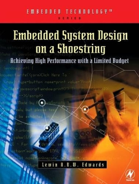 Embedded System Design on a Shoestring: Achieving High Performance with a Limited Budget by Lewin Edwards 9780750676090