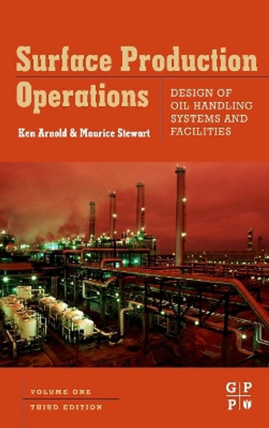 Surface Production Operations, Volume 1: Design of Oil Handling Systems and Facilities by Ken Arnold 9780750678537